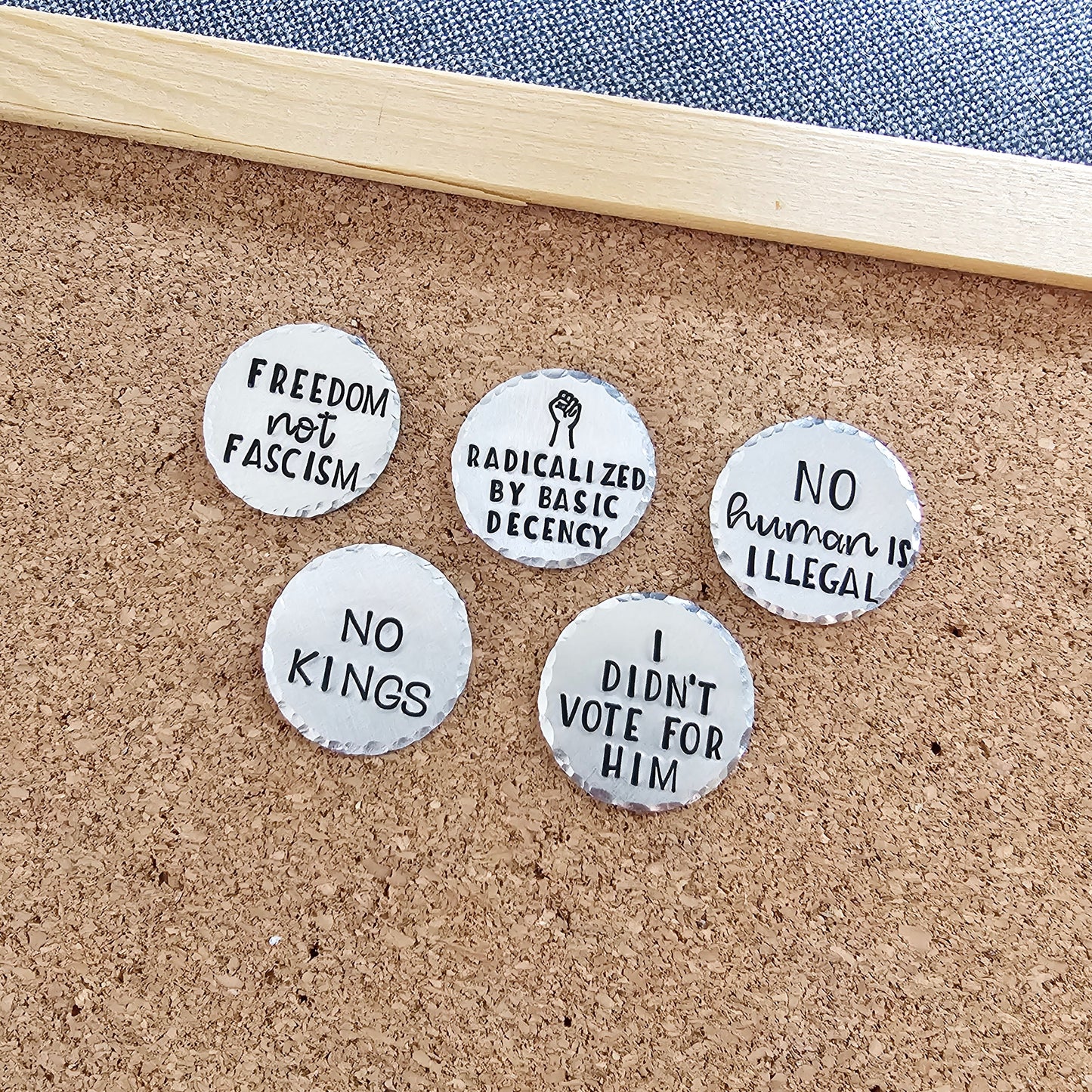 Choice of 1 Handstamped Pin - No Kings, Freedom Not Fascism, Radicalized by Basic Decency, No Human Is Illegal, I Didn't Vote For Him, Silver Anti Trump Pins