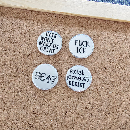 Choice of 1 Pin, Hate Won't Make Us Great, F Ice, 8647, Exist Persist Resist