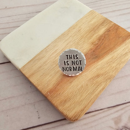 This Is Not Normal Round Pin, Hand Stamped Resist Pins