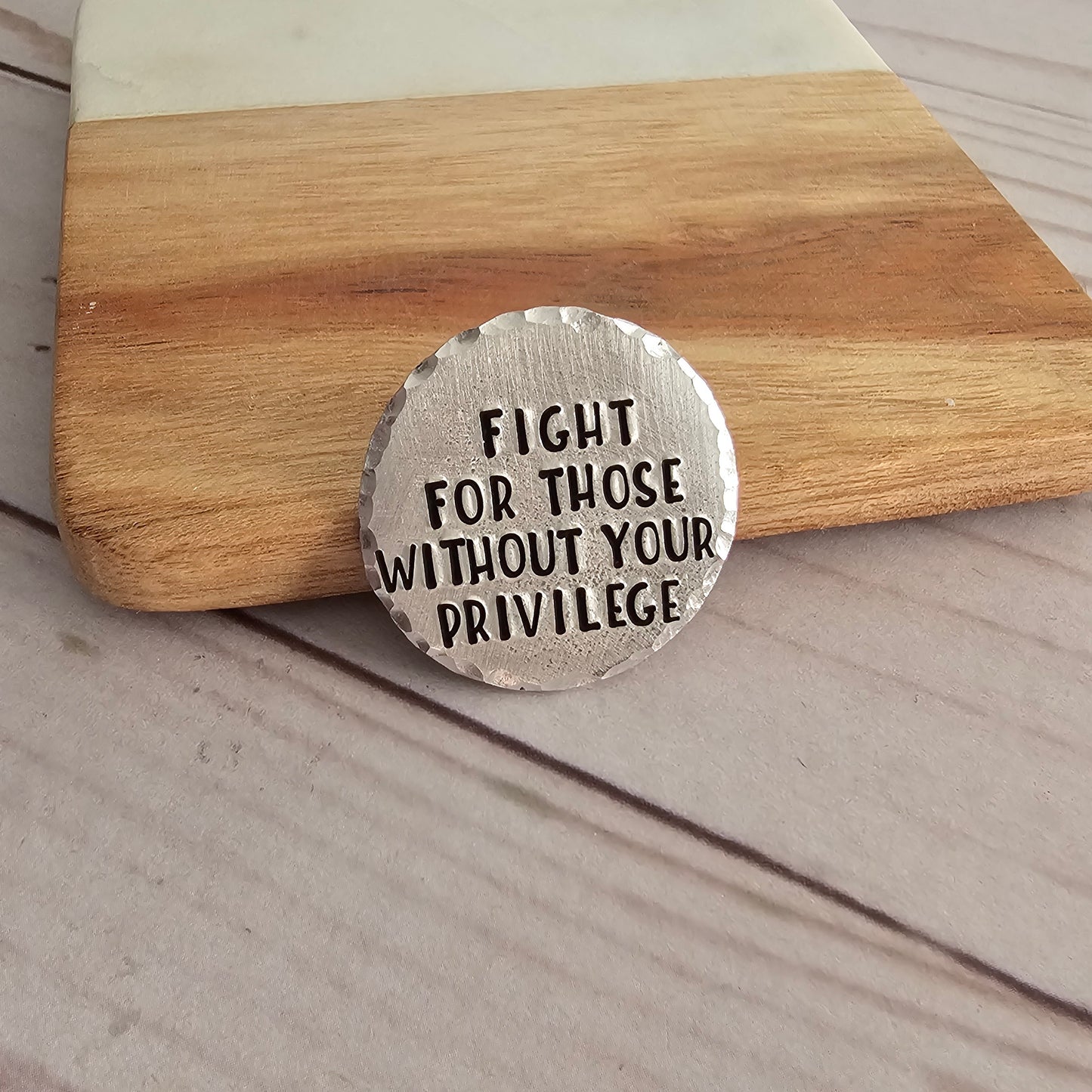Fight For Those Without Your Privilege Round Pin, Hand Stamped Resist Pins