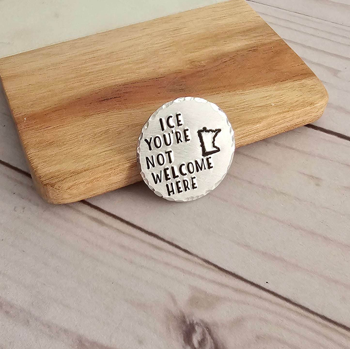 ICE You're Not Welcome Here MN Round Pin, Hand Stamped Resist Pins