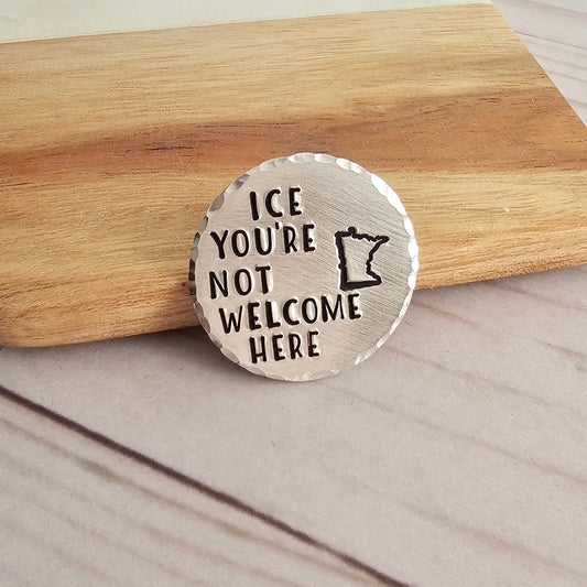 ICE You're Not Welcome Here MN Round Pin, Hand Stamped Resist Pins