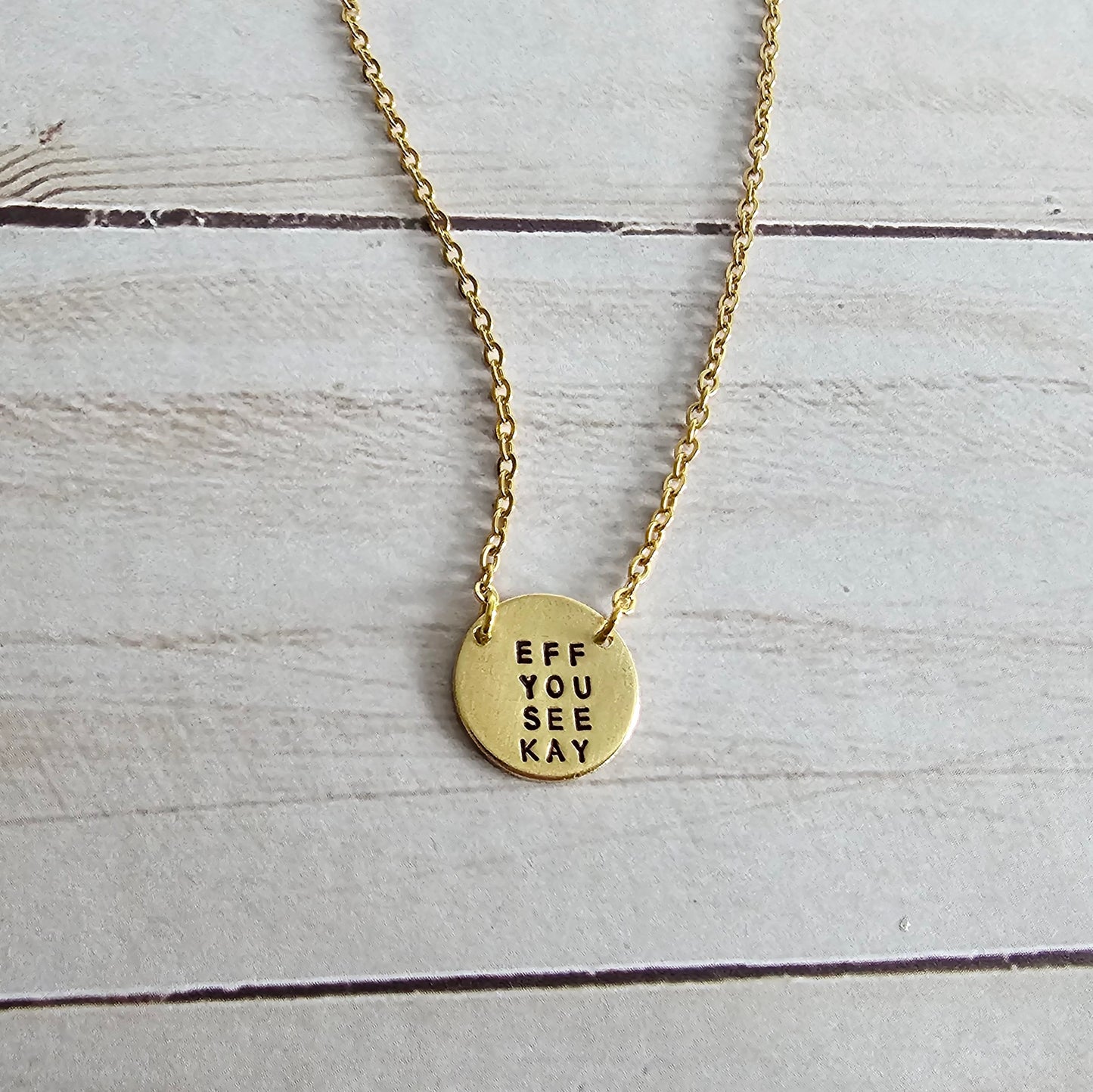 Tiny Brass Disc Necklace with Saying - Be True To You, Know Your Worth, Bad Vibes Only, Eff You See Kay, Let That Shit Go