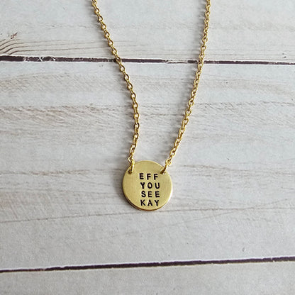 Tiny Brass Disc Necklace with Saying - Be True To You, Know Your Worth, Bad Vibes Only, Eff You See Kay, Let That Shit Go