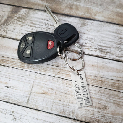 Don't Do Anything I Wouldn't Do Keychain