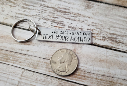 Be Safe Have Fun Text Your Mother Key Chain, Cute Reminders for Your Kids, Metal Stamped Keychain, Gift for New Drivers