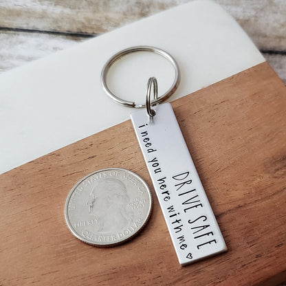 Drive Safe I Need You Here With Me Key Chain, Cute Handstamped Keychain for Husband, Small Gifts for Boyfriend