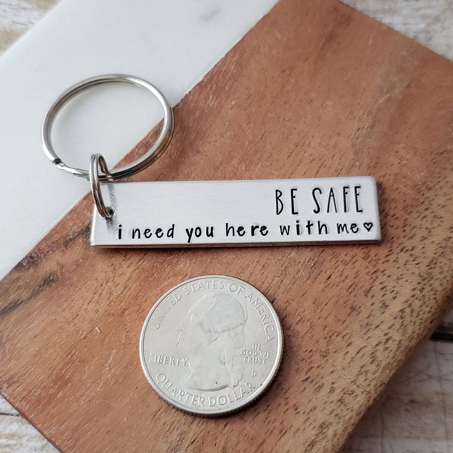 Be Safe I Need You Here With Me Key Chain