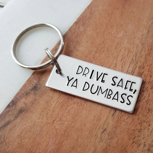 Drive Safe Ya Dumbass Keychain, Funny Key Chain for Siblings, Hand Stamped Keychain
