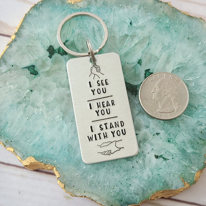 I See You - I Hear You - I Stand With You Keychain