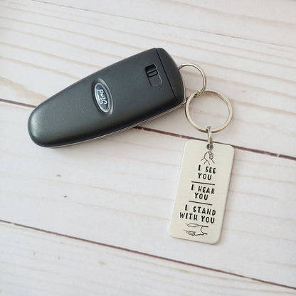 I See You - I Hear You - I Stand With You Keychain