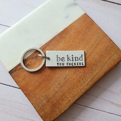 Be Kind You Fuckers Keychain, Funny Handstamped Keychain