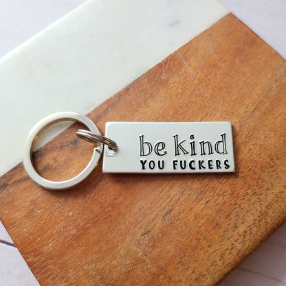 Be Kind You Fuckers Keychain, Funny Handstamped Keychain