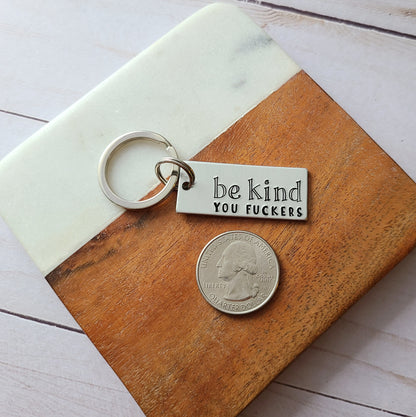 Be Kind You Fuckers Keychain, Funny Handstamped Keychain