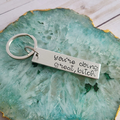 You're Doing Great, Bitch Keychain