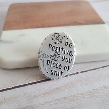 Be Positive You Piece of Shit Pin, Funny Sweary Mantra Pin, Affirmations for Women, Fun Accessories for Her