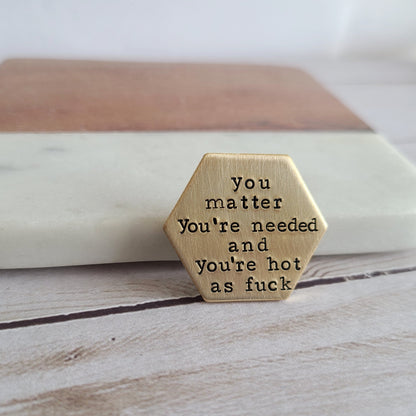 You Matter You're Needed & You're Hot As Fuck, Self Love Affirmations Pin, Trendy Fashion Accessory, Gold Brass Collar Pin, Know Your Worth